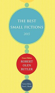 Book Cover: 'The Best Small Fictions' 2015 Guest editor: Robert Butler, Series Editor: Tara L. Masih